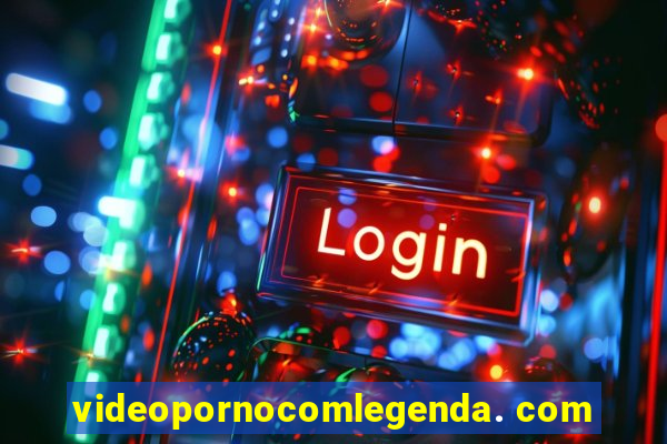 videopornocomlegenda. com